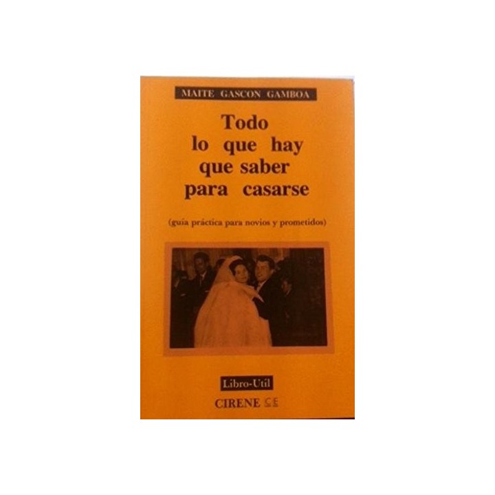 Todo Lo Que Hay Que Saber Para Casarse: Guia practica para novios y prometidos (Primera edición)